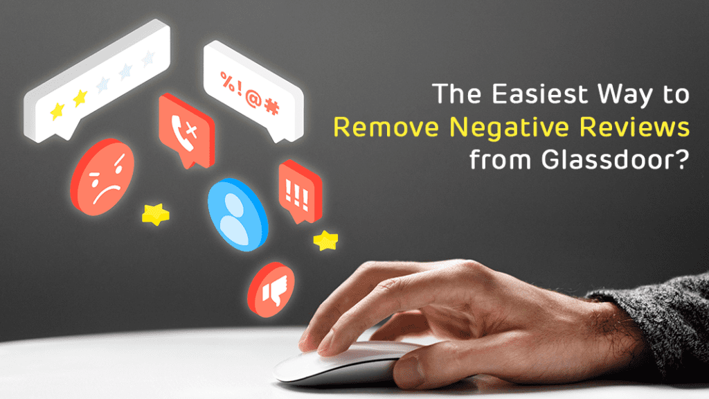 The Easiest Way to Remove Negative Reviews from Glassdoor?
