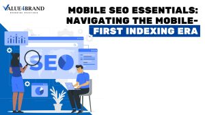 Mobile SEO Essentials: Navigating the Mobile-First Indexing Era