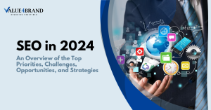 SEO in 2024: An Overview of the Top Priorities, Challenges, Opportunities, and Strategies