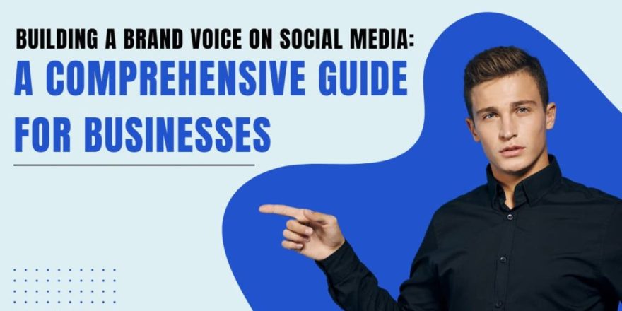 Building a Brand Voice on Social Media A Comprehensive Guide for Businesses