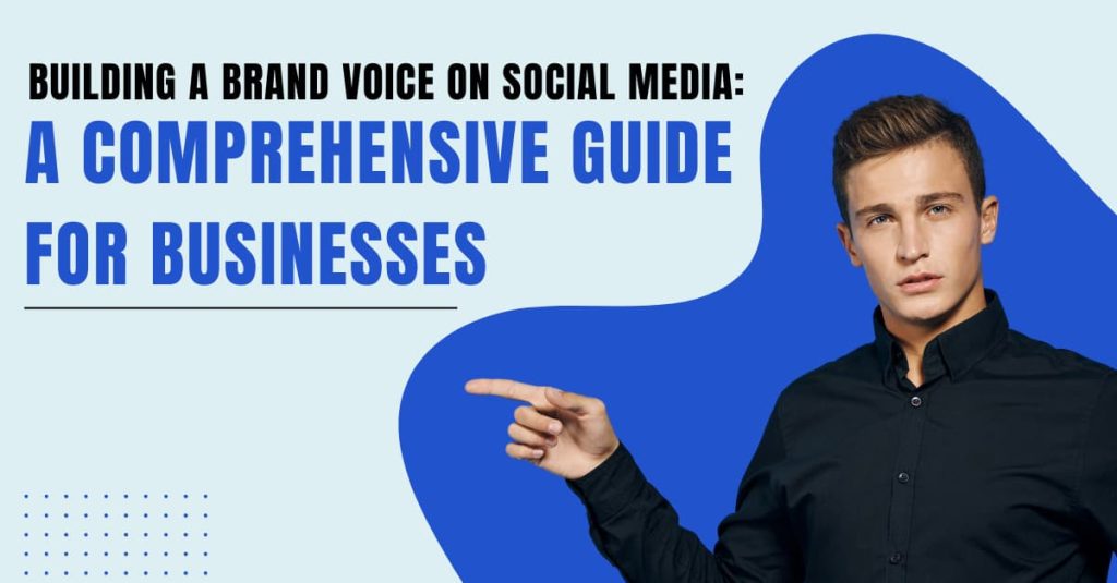 Building a Brand Voice on Social Media: A Comprehensive Guide for Businesses