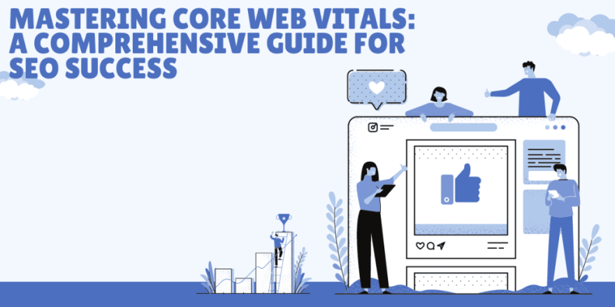 Mastering Core Web Vitals A Comprehensive Guide for SEO Success