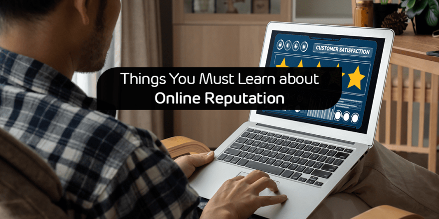 Things You Must Learn about Online Reputation