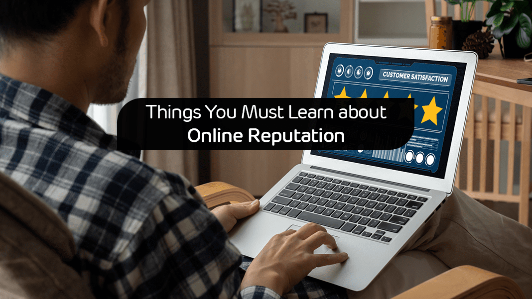 Things You Must Learn about Online Reputation