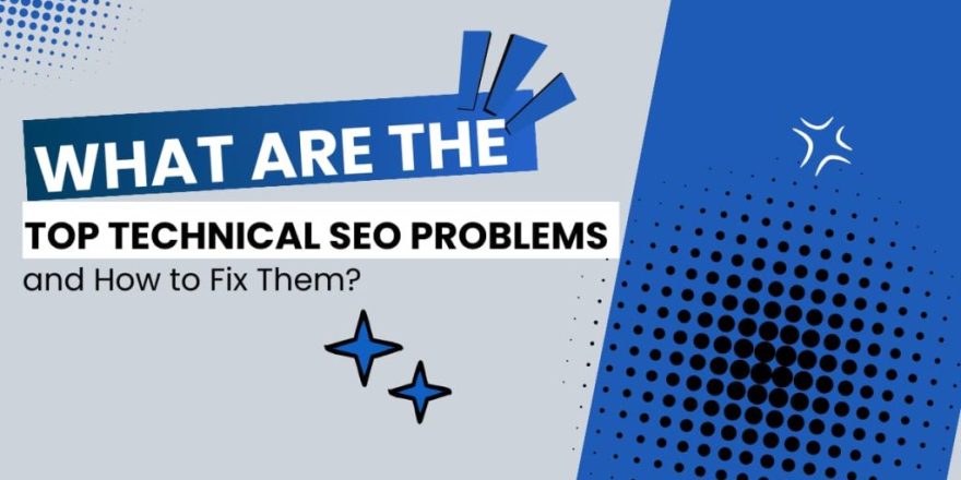 What are the Top Technical SEO Problems and How to Fix Them