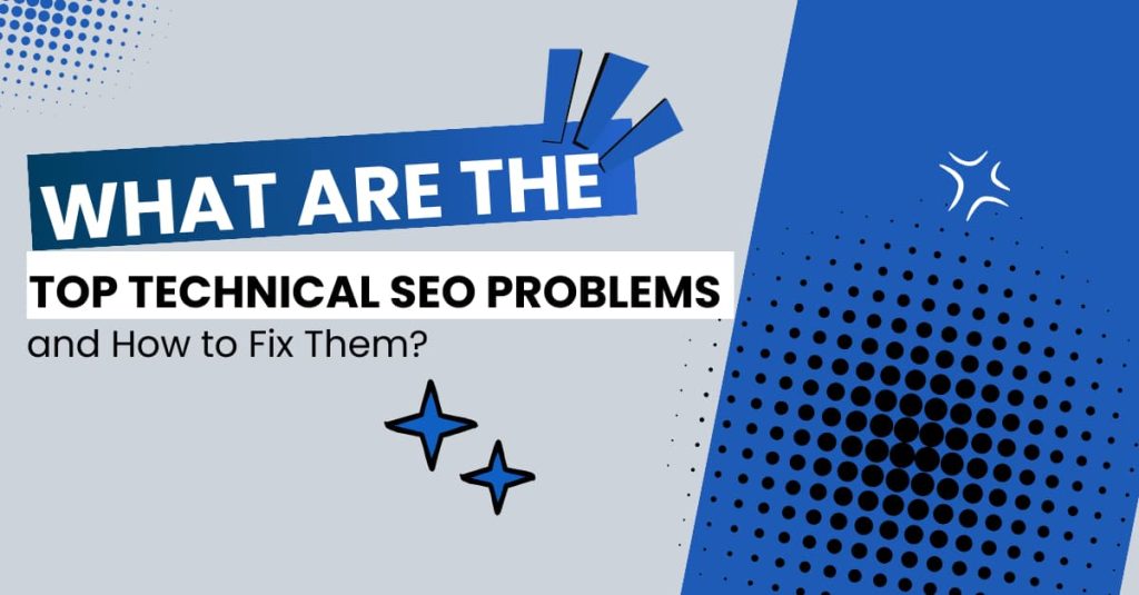 What are the Top Technical SEO Problems and How to Fix Them?