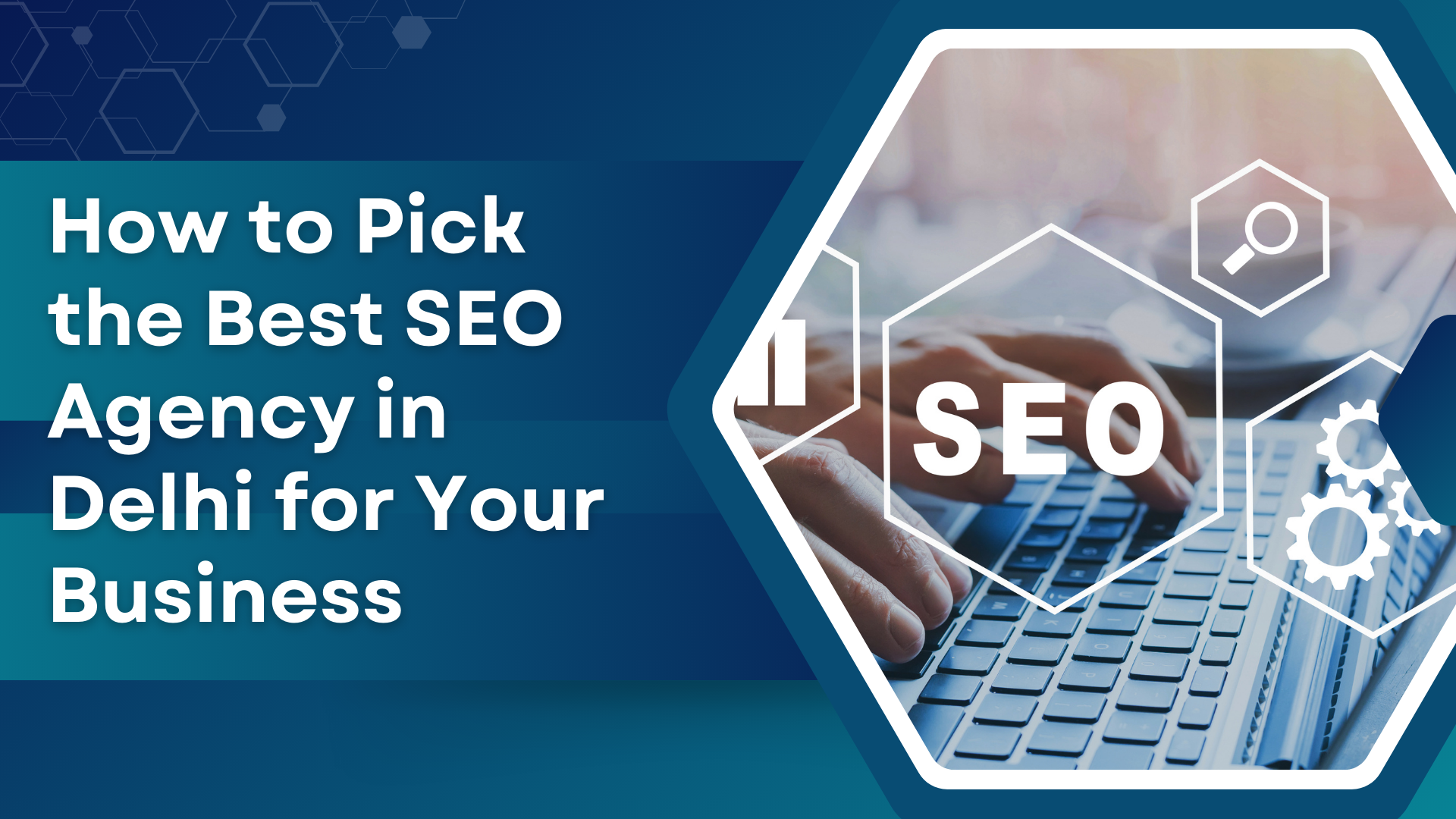 How to Pick the Best SEO Agency in Delhi for Your Business