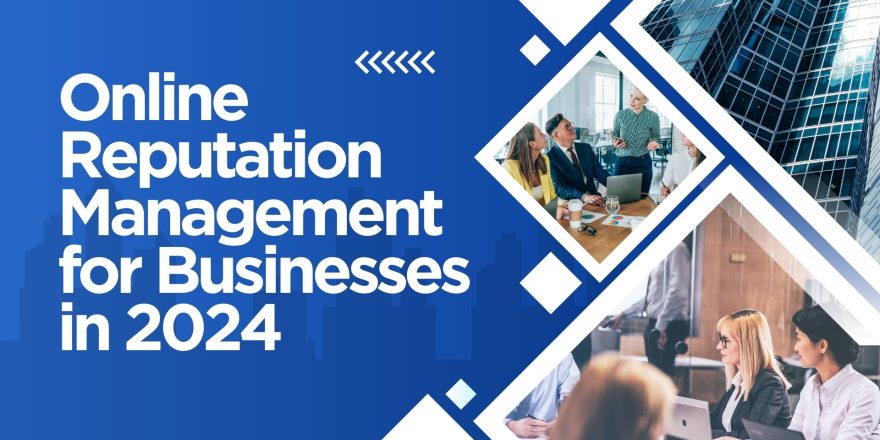 Online Reputation Management for Businesses in 2024