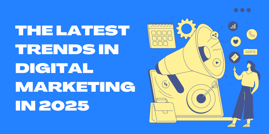 The Latest Trends in Digital Marketing in 2025