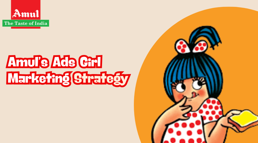 Amul’s Ads Girl Marketing Strategy