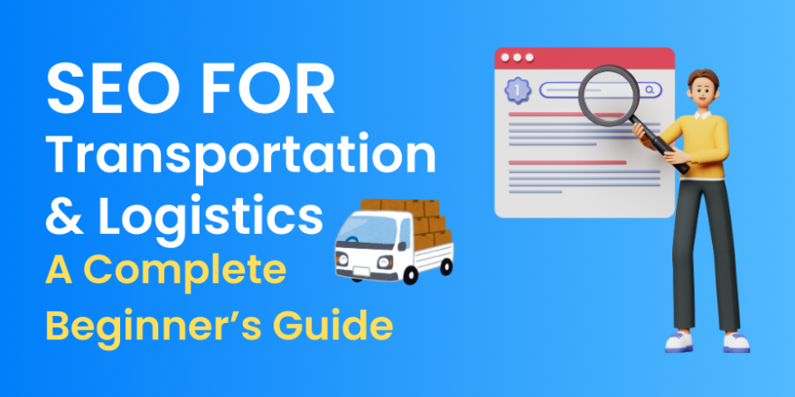 SEO for Transportation and Logistics A Complete Beginner’s Guide SEO for Transportation and Logistics A Complete Beginner’s Guide