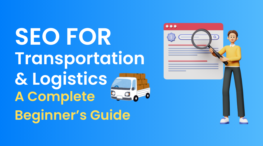 SEO for Transportation and Logistics: A Complete Beginner’s Guide